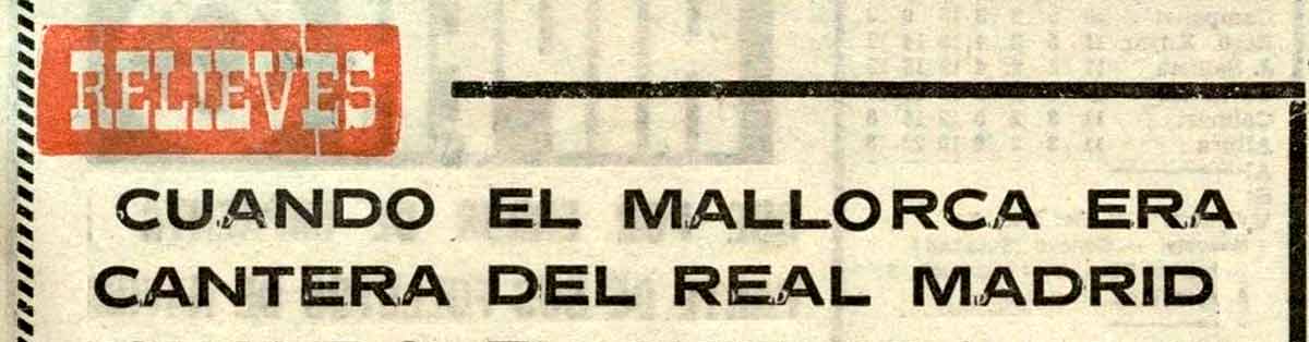 Cuando el Mallorca fue cantera del Real Madrid